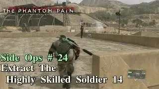 Metal Gear Solid V: The Phantom Pain ★ Side Ops # 24: Extract The Highly Skilled Soldier 14