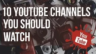 10 Photography YouTube Channels You should Watch