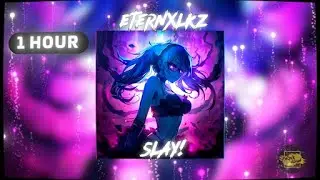 Eternxlkz - SLAY! (1 Hour Version)