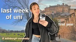 week in my life | last week of first year 💌uni of edinburgh