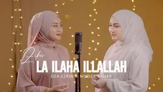 Zikir La ilaha illallah - Eda Ezrin Ft Noriey Bahar
