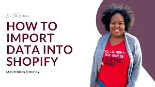 How to IMPORT DATA into Shopify  | Shopify for the Non Techie