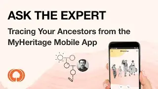 MyHeritage Ask The Expert - Tracing Your Ancestors from the MyHeritage Mobile App