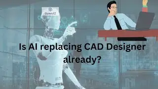 Traditional CAD Designers Vs AI | Is AI replacing CAD designer already?