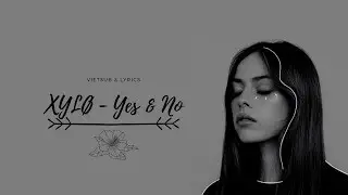 Yes & No - XYLØ | Vietsub AND Lyrics |