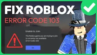 How To Fix Roblox Error Code 103 - EASY (Working 2024)