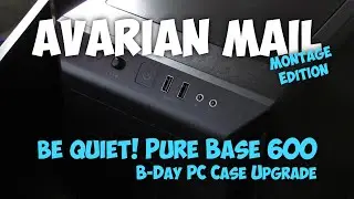 be quiet! Pure Base 600 - B-Day PC Case Upgrade /// Avarian Mail