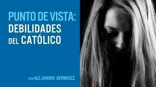Las debilidades de un católico