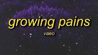 vaeo - growing pains (lyrics)