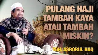 Pulang Haji Tambah Kaya Atau Tambah Miskin!? TGH Asrorul Haq