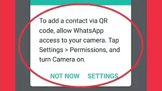 Fix To add a contact via QR code, allow Whatsapp access to your Camera problem solve in Whatsapp