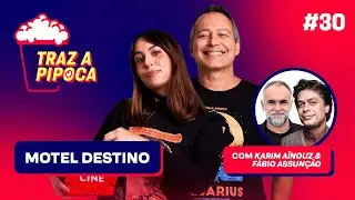 Traz a Pipoca faz check-in no Motel Destino - com Fábio Assunção e Karim Aïnouz - Episódio 30
