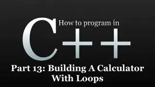 How to program in C++ #13 - Building A Calculator With Loops