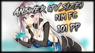 osu | ANSWER (TV Size) | NM FC 101 PP