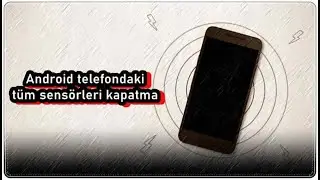 Tek Dokunuşla Android Telefondaki Tüm Sensörleri Kapatma!