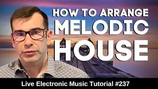 How to arrange Melodic House + Logic Pro X Template | Live Electronic Music Tutorial 