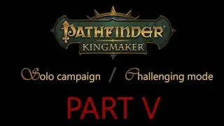 Let's Play Pathfinder Kingmaker: Solo challenging campaign Part 5 - Chilopodophobia