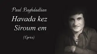Paul Baghdadlian - Havada Kez Sirumem (Lyrics)