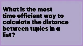 What is the most time efficient way to calculate the distance between tuples in ... (3 answers)