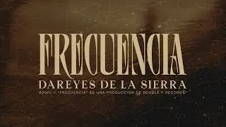Frecuencia - Dareyes de la Sierra  (Lyric Video)