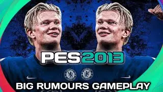 PES 2013 NEXT SEASON PATCH 2021 | BIG RUMOURS | HAALAND CHELSEA | 4K ULTRA HD GANEPLAY