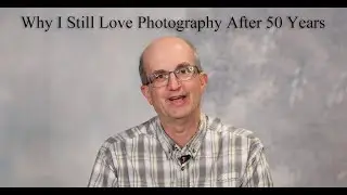Why I Still Love Photography After 50 Years
