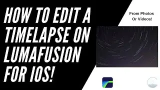 How To Edit a Photo or Video Time Lapse on LumaFusion for IOS - Mobile Video Editing Tutorial!