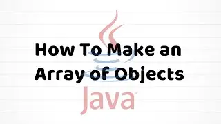 How To Make An Array Of Objects | Java For Beginners