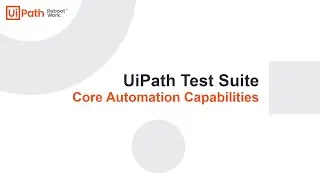 UiPath Test Suite: Core Automation Capabilities