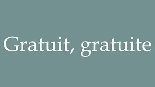 How to Pronounce ''Gratuit, gratuite'' (Free) Correctly in French