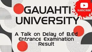Delay of Gauhati University B.Ed Entrance Result,2021