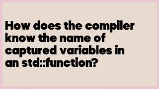 How does the compiler know the name of captured variables in an std::function?  (1 answer)
