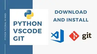 Download and install Python, VsCode and Git