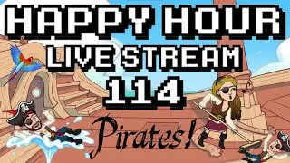Happy Hour Live Stream | 114 | Pirates!