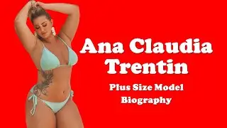 Ana Claudia Trentin Brazilian Plus Size Model Biography | Body Measurements | Curvy Fashion Model |
