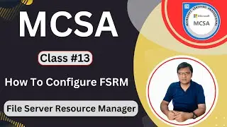 Class #13 | File Server Resource Manager | How To Configure FSRM |How to Configure File Server