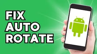 How to Fix Auto Rotate on Android Phone