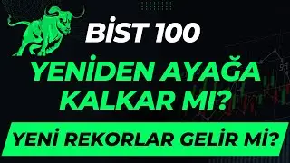 BİST 100 Yeniden Ayağa Kalkar Mı? Yeni Rekorlar Gelir Mi?