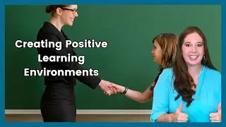 How to Create a Postive Learning Environment in Your Classroom