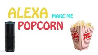 Home automation with Amazon Echo & Alexa - How to make popcorn using your Voice
