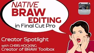 Native BRAW Editing in Final Cut Pro with Chris Hocking