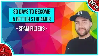 SPAM FILTER DISCUSSION! | Beginners Guide to Streaming | 30 Days to a Better Streamer - Day 16