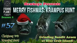 Fishing Planet #57 - S5 | Christmas 2021 Krampus Hunt: Grinding Bandit Aracu at Blue Crab Island!