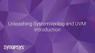 Unleashing SystemVerilog and UVM: Introduction | Synopsys