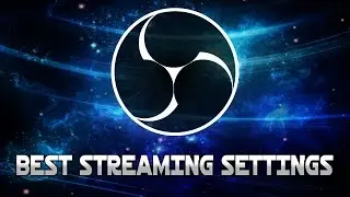 Best Streaming Settings For Open Broadcaster Software Studio - Tutorial #70