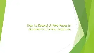 How to Record UI Web Pages in BlazeMeter Chrome Extension