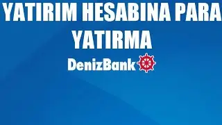 Denizbank Yatırım Hesabına Para Yatırma Nasıl Yapılır?