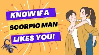 Scorpio Man Secrets: How to Know if He Likes You