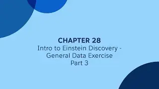 28 - Intro to Einstein Discovery - Part 3 - General Data Excercise