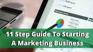 11 Steps to Starting a Marketing Business With No Experience